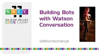 Building Bots with Watson Conversation at Silicon Valley Code Camp