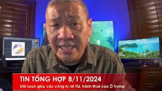 TIN TỔNG HỢP 8/11/2024: Đài Loan giúp các công ty rời bỏ TQ, vì sợ thuế Ô Trump thẳng tay với TQ