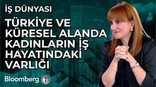 İş Dünyası - Türkiye ve Küresel Alanda Kadınların İş Hayatındaki Varlığı | 21 Ekim 2024