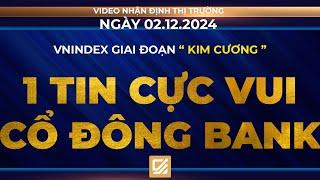 Chứng khoán ngày 02/12/2024 : Vnindex giai đoạn Kim Cương - Tin cực vui cổ đông Bank