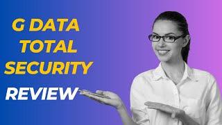 G Data Total Security: How Good is This Antivirus Software?