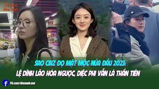 Sao Cbiz đọ mặt mộc nửa đầu 2023: Lệ Dĩnh lão hóa ngược, Diệc Phi vẫn là thần tiên