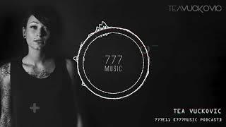 777E11 - Tea Vuckovic [777music Podcast]