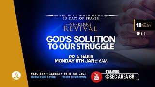 DAY 6 :  GOD'S SOLUTION TO OUR STRUGGLE : PR. A. HABIB