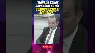 Tanju Özcan: Mansur Yavaş hiç konuşmadan prim yapıyor. Adam şapkasını koysa cumhurbaşkanı seçilecek!