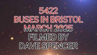 5422 BRISTOL BUSES MARCH 2025 BY DAVE SPENCER