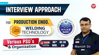 Interview Approach for Production Engg. Welding Tech. | Live Session for Various PSU's & Organizat.