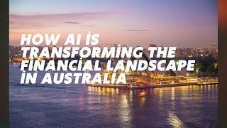 How AI is Transforming the Financial Landscape in Australia | AI in Finance 2024