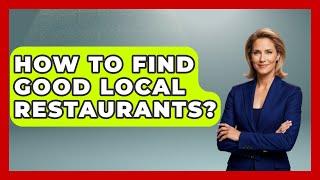 How To Find Good Local Restaurants? - Pocket Friendly Adventures