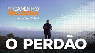 [NCDP] O PERDÃO - Luciano Subirá