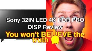 Sony 32in led 4k hdr pro disp review: is it worth the hype?