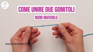 Come unire due gomitoli con un nodo invisibile