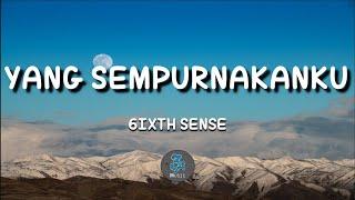 Yang Sempurnakanku - 6ixth Sense  (Lirik)