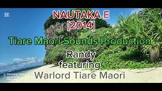 NAUTAKA E [2014] - RANDY FT WARLORD TIARE MAORI