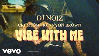 DJ Noiz, Criimson, Kennyon Brown - Vibe With Me (Official Music Video)