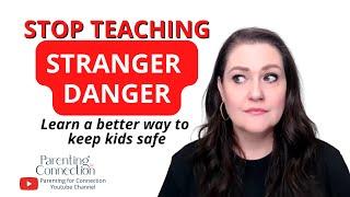 Stop Teaching Your Kids Stranger Danger, Teach This Instead