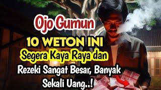 MENGEJUTKAN‼️10 WETON INI AKAN SEGERA KAYA RAYA, BERNASIB BAIK SERTA BANYAK UANG DAN HARTA BENDA