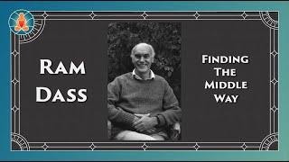 Ram Dass - Finding the Middle Way