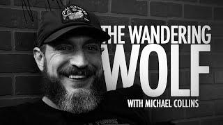 EP 39: The Wandering Wolf With Michael Collins