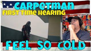 Carpetman – Feel so cold - First Time hearing Reaction