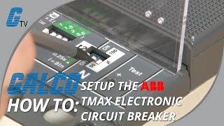 How to set up the ABB Electronic Circuit Breaker - TMAX