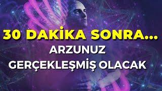 30 DAKİKA SONRA... ARZUNUZ GERÇEKLEŞMİŞ OLACAK