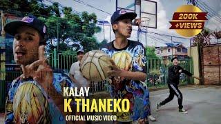 KALAY - K THANEKO | OFFICIAL MUSIC VIDEO | 2024 | Nepali Rap Song