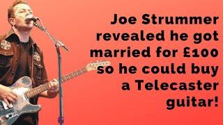 Joe Strummer revealed that he got married for £100 so he could buy a Telecaster guitar!