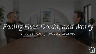 Facing Fear, Doubt, and Worry | Costi Hinn + Jonny Ardavanis