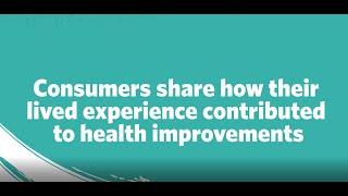 Consumers share how their lived experience contributed to health improvements