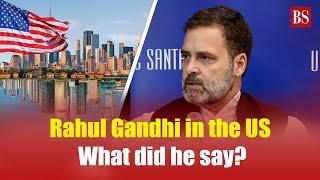 Rahul Gandhi in the US: What did he say? | Rahul Gandhi America visit