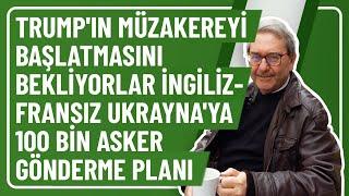 TRUMP'IN MÜZAKEREYİ BAŞLATMASINI BEKLİYORLAR İNGİLİZ-FRANSIZ UKRAYNA'YA 100 BİN ASKER GÖNDERME PLANI