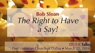 DUUCTalk "The Right to Have a Say" ~ Bob Sloan