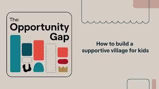 Opportunity Gap | How to build a supportive village for kids