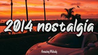 2014 nostalgia mix ~throwback mix ~ 2014 summer vibes