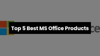 Ms office: Top 5 Best MS Office Products 