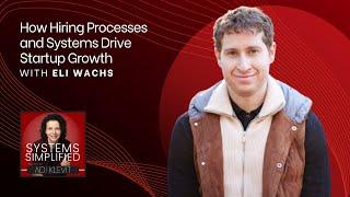 How Hiring Processes and Systems Drive Startup Growth With Eli Wachs