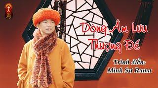 Dòng Âm Lưu Thượng Đế - Minh Sư Ruma