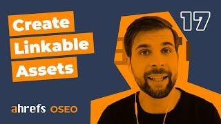 How To Create Linkable Assets For Your Website [OSEO-17]