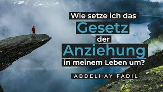 Wie setze ich das Gesetz der Anziehung in meinem Leben um? - Teil 1 | Abdelhay Fadil