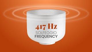 417 Hz Solfeggio Frequency | Clears Away of All the Negative Energy & Blockages | Sacral Chakra