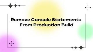 How To Remove Console Statements From Production Build | Various Ways To remove Console logs |