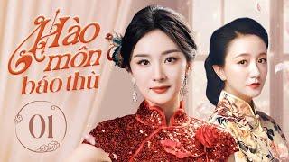 HÀO MÔN BÁO THÙ - Tập 01 | Dương Mịch Tìm Cách Gả Vào Hào Môn, Tìm Ra Kẻ Thù Để Báo Thù Cho Gia Tộc