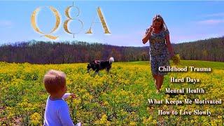 Very Personal Q&A ( Childhood Trauma,Drugs,Mental health, Abuse,Homemaking Motivation on Hard Days)