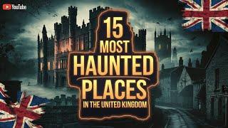 15 Most Haunted Places in the United Kingdom | Terrifying Ghost Stories & Real Hauntings