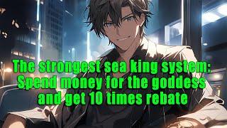 The strongest sea king system: Spend money for the goddess and get 10 times rebate - FULL