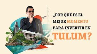 ¿Por qué es el mejor momento para invertir en Tulum? I Luis Ramirez