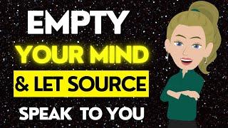 Abraham Hicks Empty Your Mind & Let Source Speak to You (powerful) 