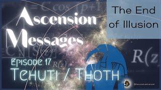 Ascension Messages 017 - Tehuti / Thoth - The End of Illusion - TIMELESS