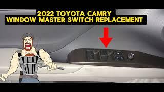 2022 TOYOTA CAMRY WINDOW MASTER SWITCH REPLACEMENT